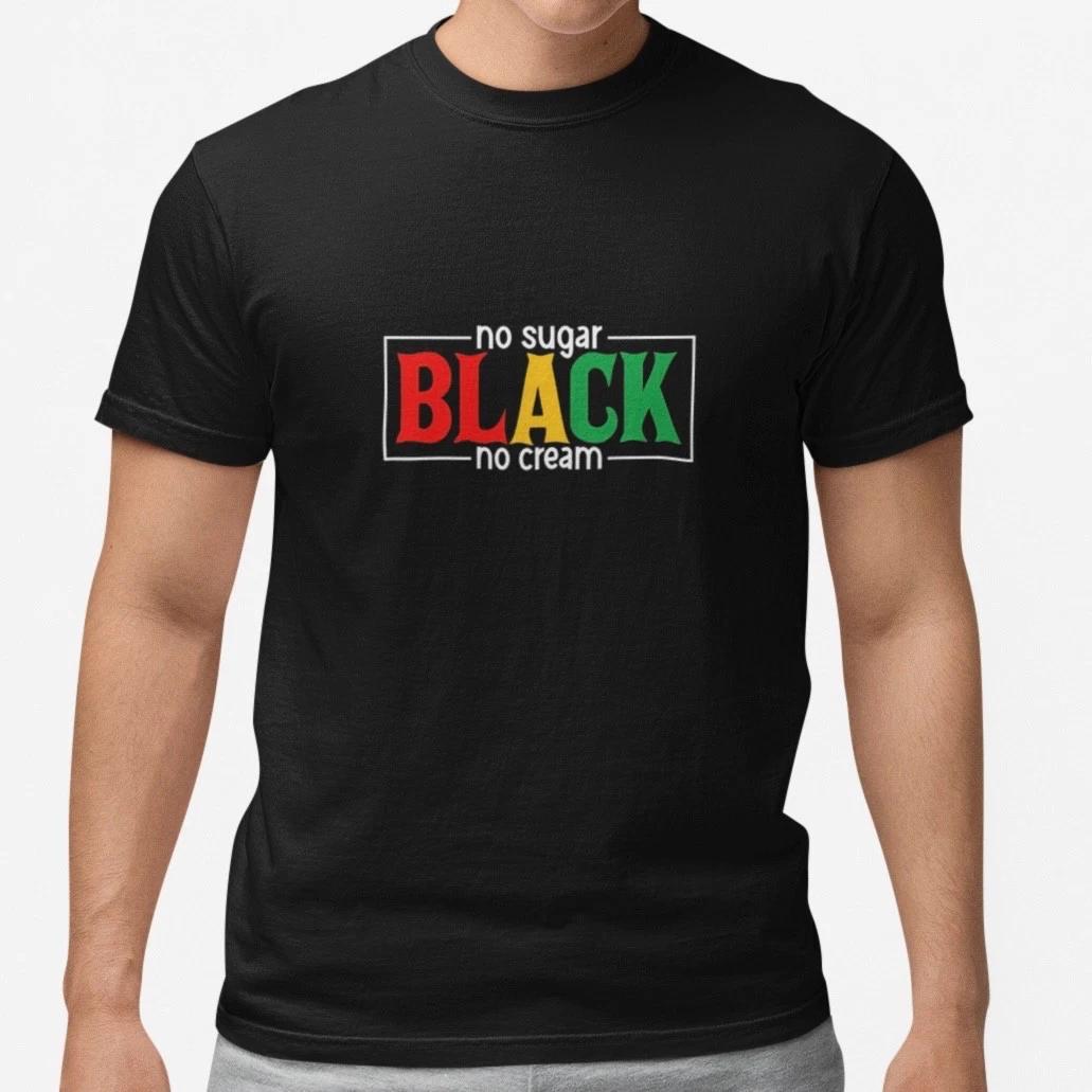 

No Sugar No Cream Black Pride T-Shirt African Culture Statement Graphic Tee XL