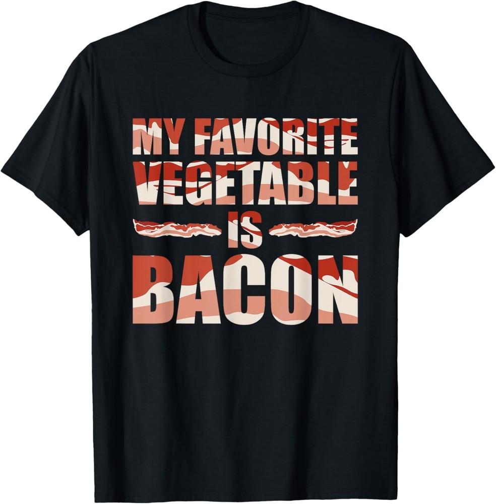 Funny Bacon Saying My Favorite Vegetable Is Bacon Anti Vegan T-Shirt Unisex T-Shirt XXL