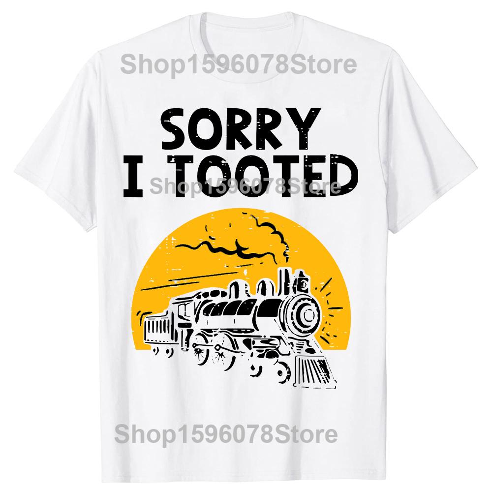 Funny Train Sorry I Tooted Funny Railroad TShirt Men Women Fashion T Shirts Cotton Short Sleeve Oversized Loose Tshirt Tops