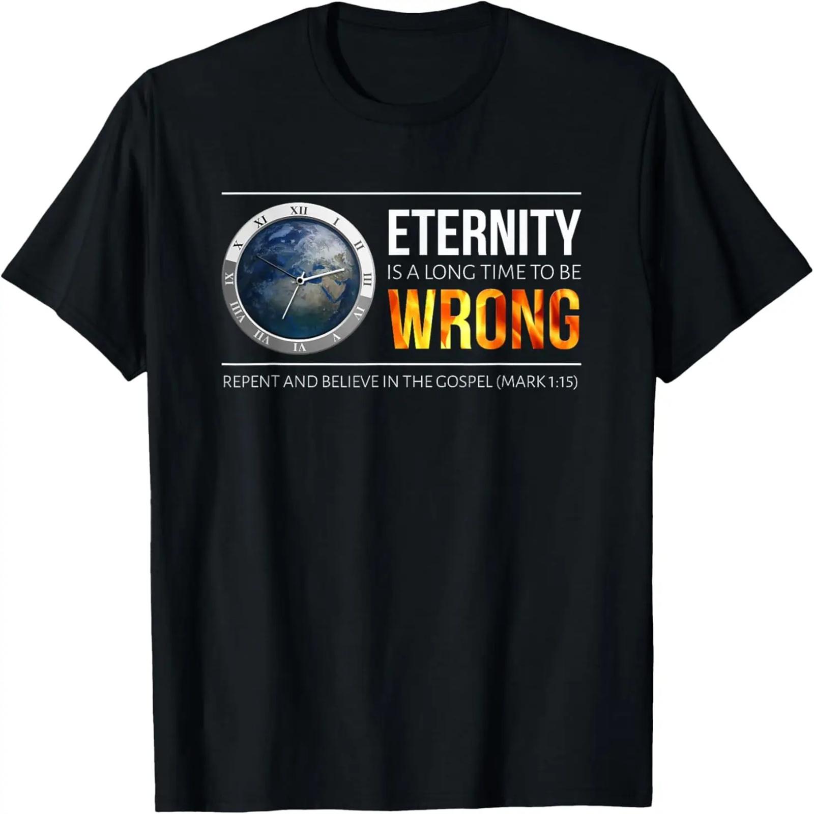 

Eternity is a long time to be wrong T-Shirt XXXXXL