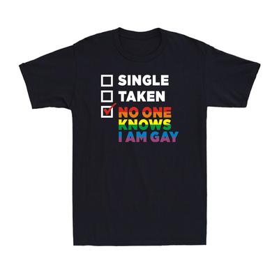 Single Taken Relationship No One Knows I Am Gay Funny Gay LGBT Men's T-Shirt