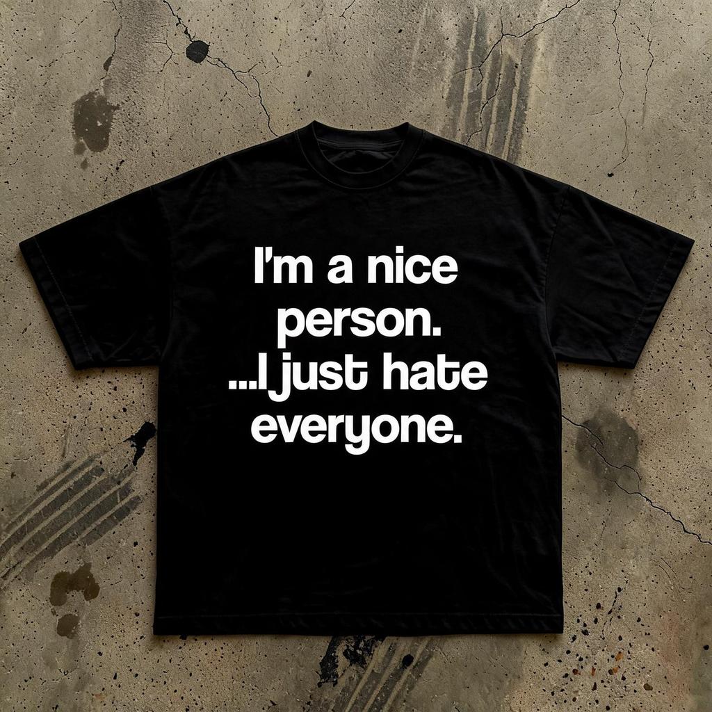 Im a nice person I just hate everyone Tee | Funny Sarcastic Shirt