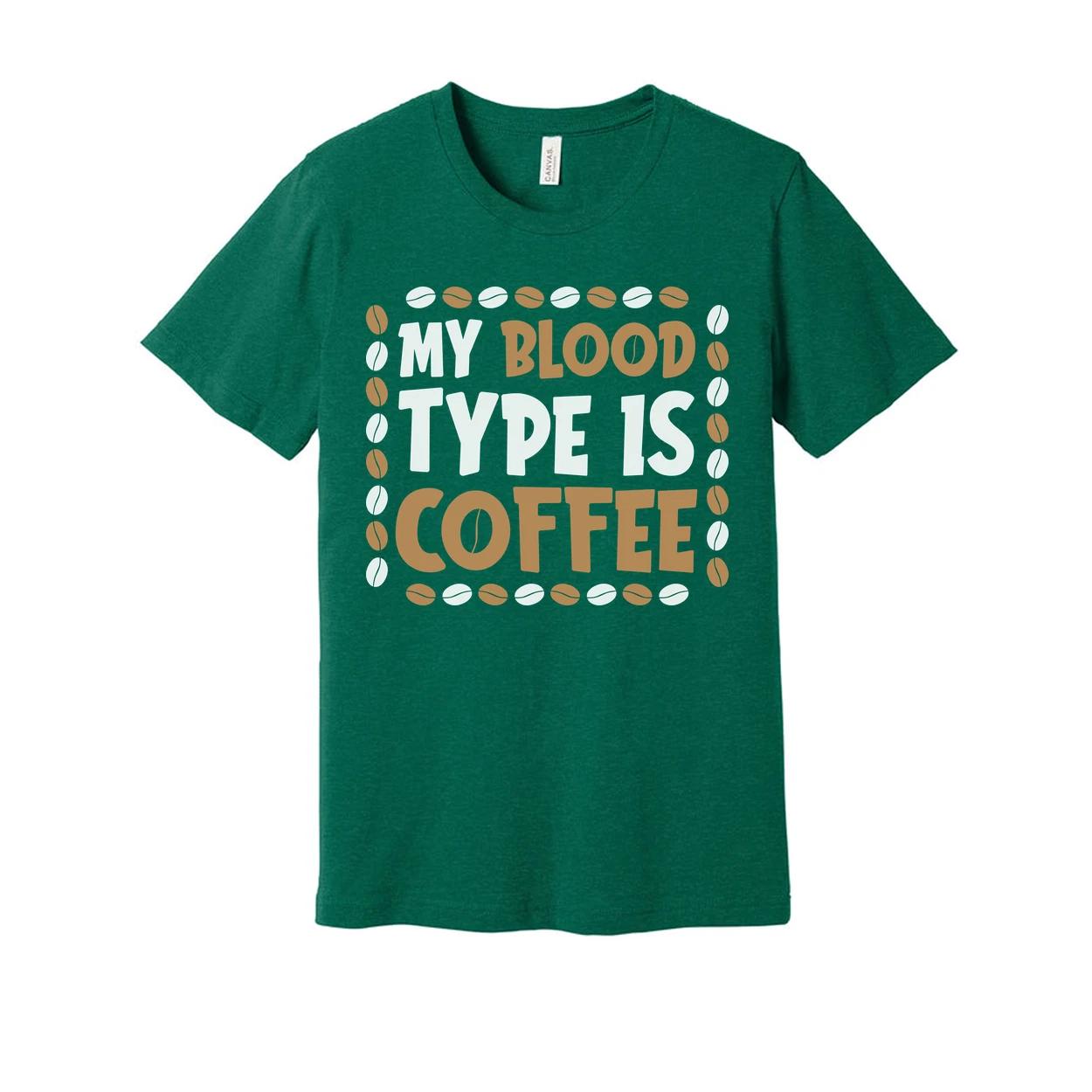 My Blood Type Is Coffee Unisex T Shirt Design With Coffee Bean Border Graphic Ac S