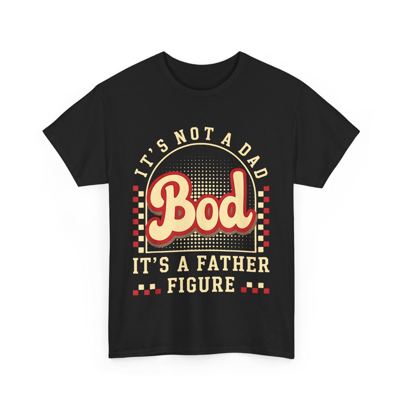 Father T-Shirt Mens Womens Tees Top, It s Not A Dad Bod It s A Father Figure Father s Day Dad Shirt 2XL
