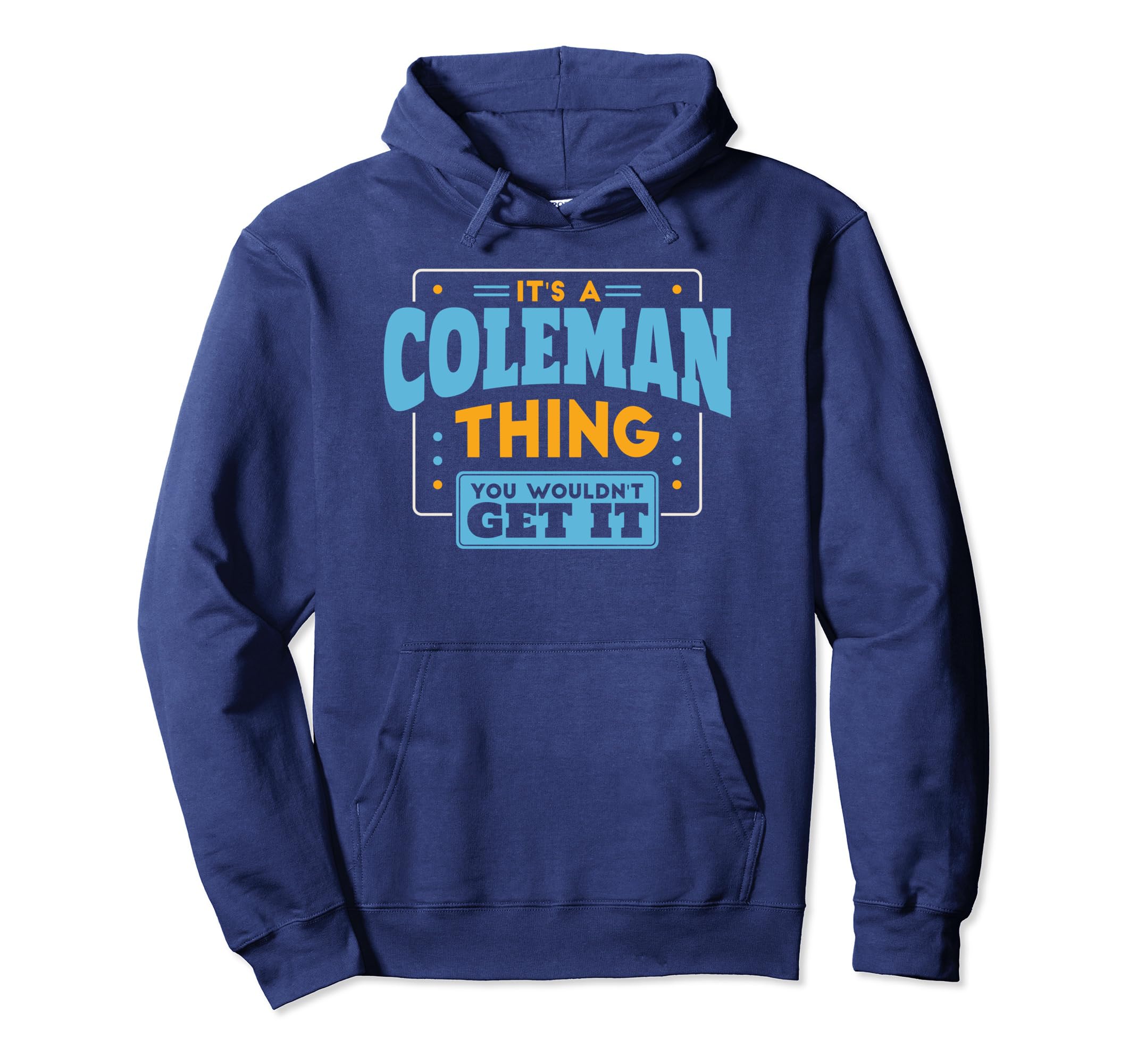 

It s a Coleman Thing, You Wouldn t Get It Coleman Family Hoodie