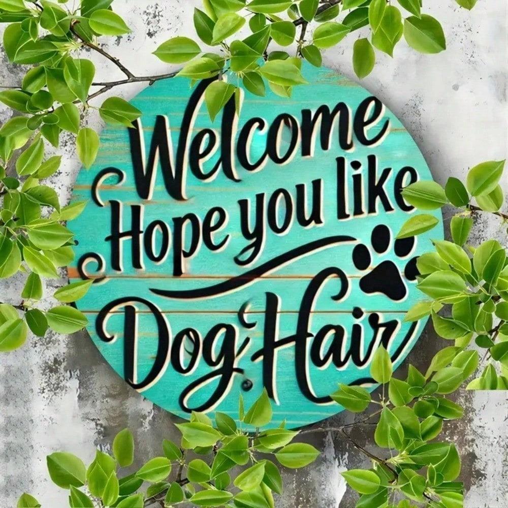 Vintage Round Metal Wall Plaque, Hope You Like Dog Hair Welcome Sign for Home Outdoor Garden Decor
