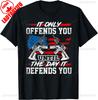 It Only Offends You Until The Day It Defends You Tee Unisex TShirt Ropa Hombre Funny Tshits Casual Style Regular Short Sleeve