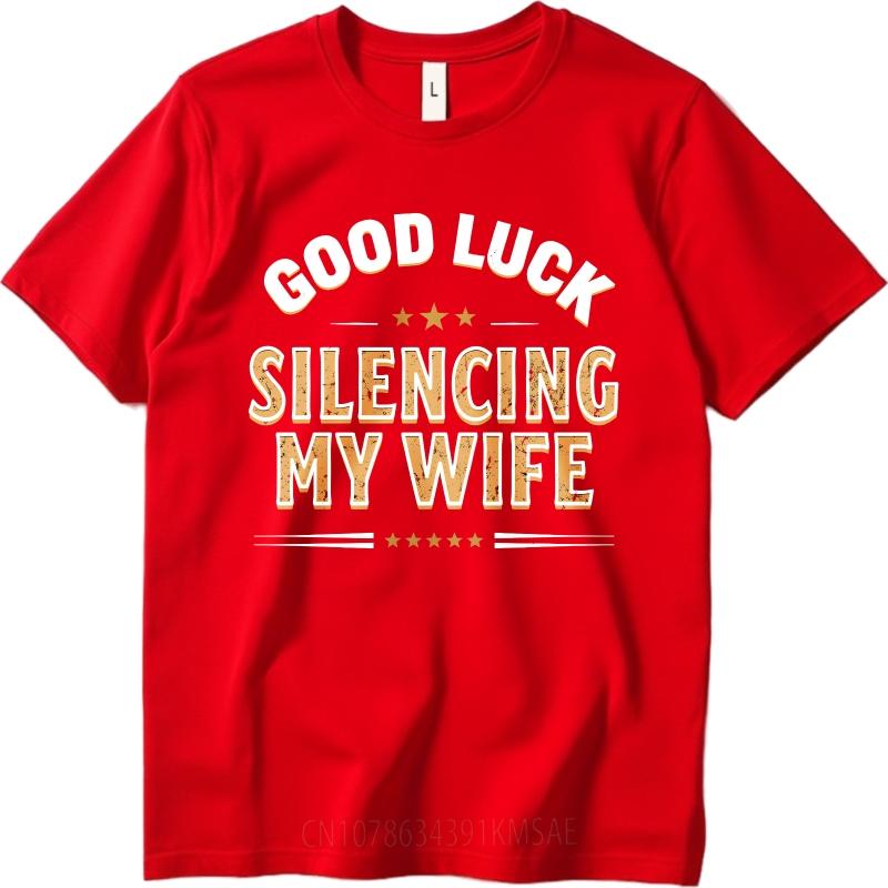Everyday For Man Summer T Shirt Good Luck Silencing My Wife Short Sleeve Cotton Crew Neck Teenagers Tees Teeshirt For Man as the picture1575 красный