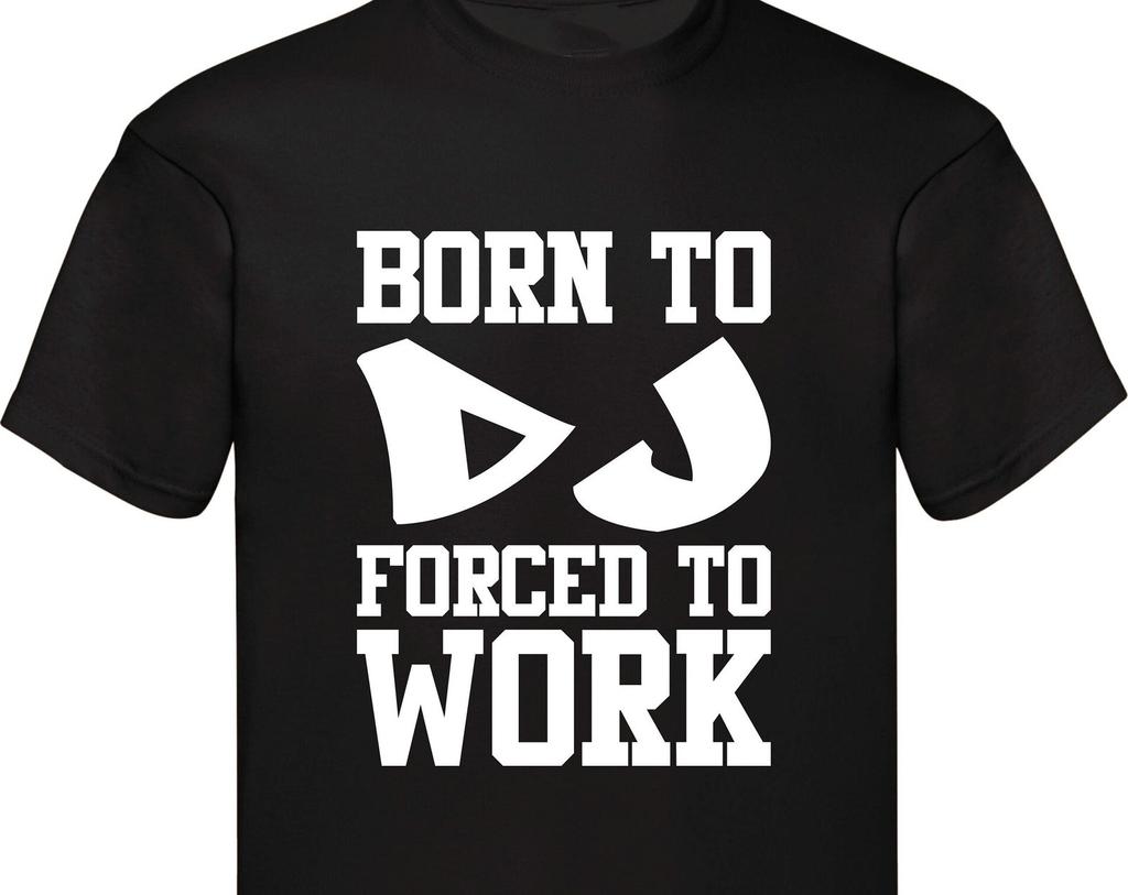 Funny T-Shirt BORN TO DJ Forced To Work Club T-Shirt Gift For Her Club Dancing Shirt Family Presents Birthday Gift Unisex Xmas Tee Tops