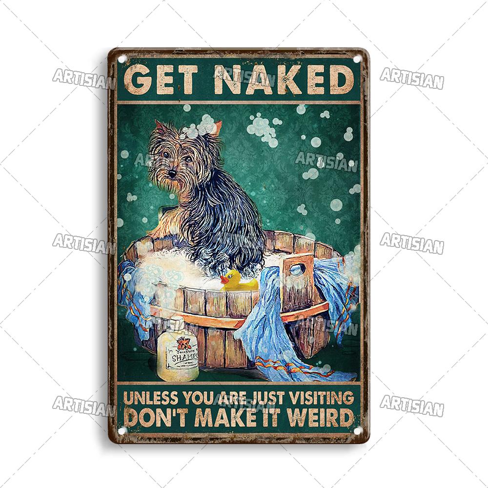 Artisian Bathroom Metal Sign Get Naked Tin Poster Dog Pet Funny Decorative Plate Washing Room Wall Decor Garage Bar Pub Club