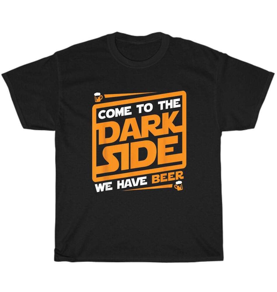 Come To The Dark Side We Have Beer Drinker Alcohol Drinking Party T-Shirt Unisex