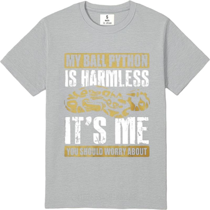 New Arrived Teenagers O Neck T Shirt Big Size My Ball Python Is Harmless Its Me You Should Worry About Cool For Him Tees