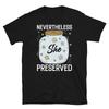 Nevertheless She Preserved Food Preservation Canning Short-Sleeve Unisex T-Shirt