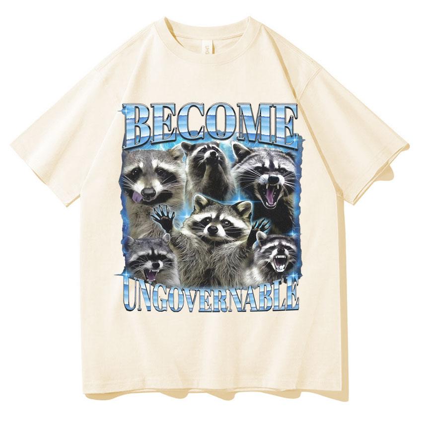 Become Ungovernable Funny Raccoon Meme T Shirts Unisexs Women Classic Graphic Oversized T Shirt Short Sleeve Oneck Casual Tshirt