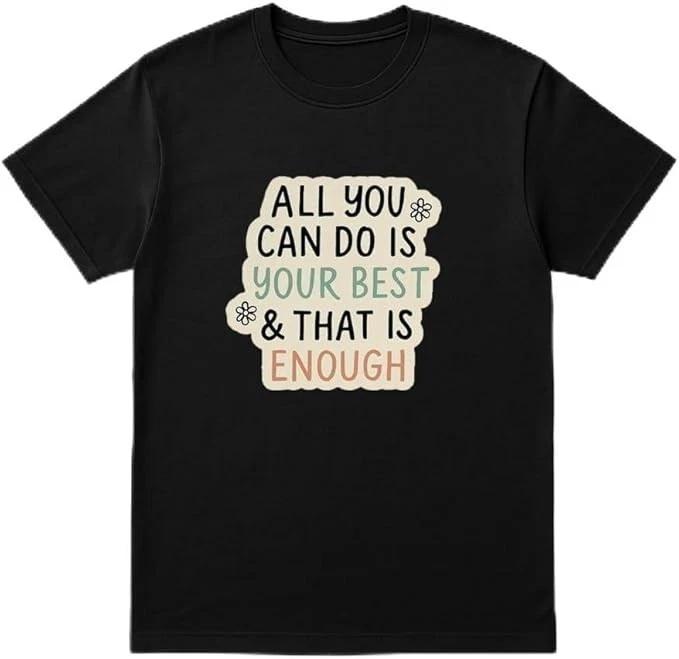 All You Can Do is Your Best & That is Enough Shirt XL