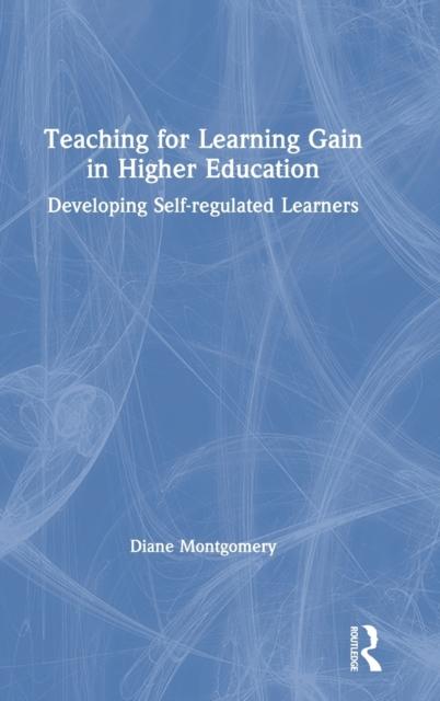 The Teaching for Learning Gain In Higher Education : Developing Self-regulated Learners Book