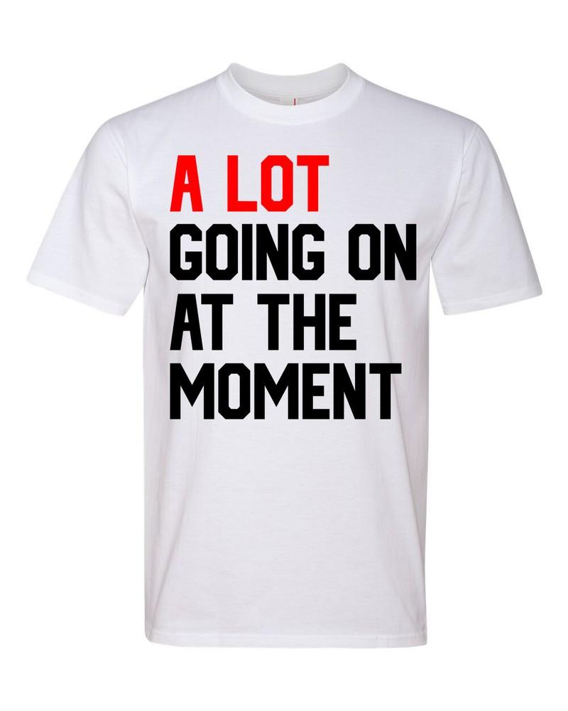 

A Lot Going On At The Moment Graphic Fashion Premium Ringspun Tee Shirt T-Shirt M