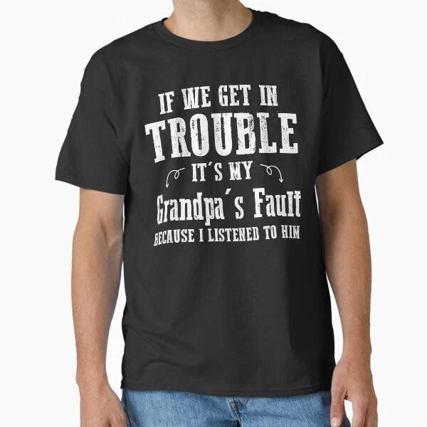 If We Get In Trouble Its My Grandpas Fault Bec Made In Usaaus Tshirt S2xl S
