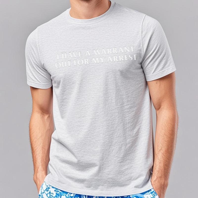 Male Top Tees I Have A Warrant Out For My Arrest T-Shirt Funny Quotes Inspired Humor Tee Shirt Casual Cotton O-neck T-shirts