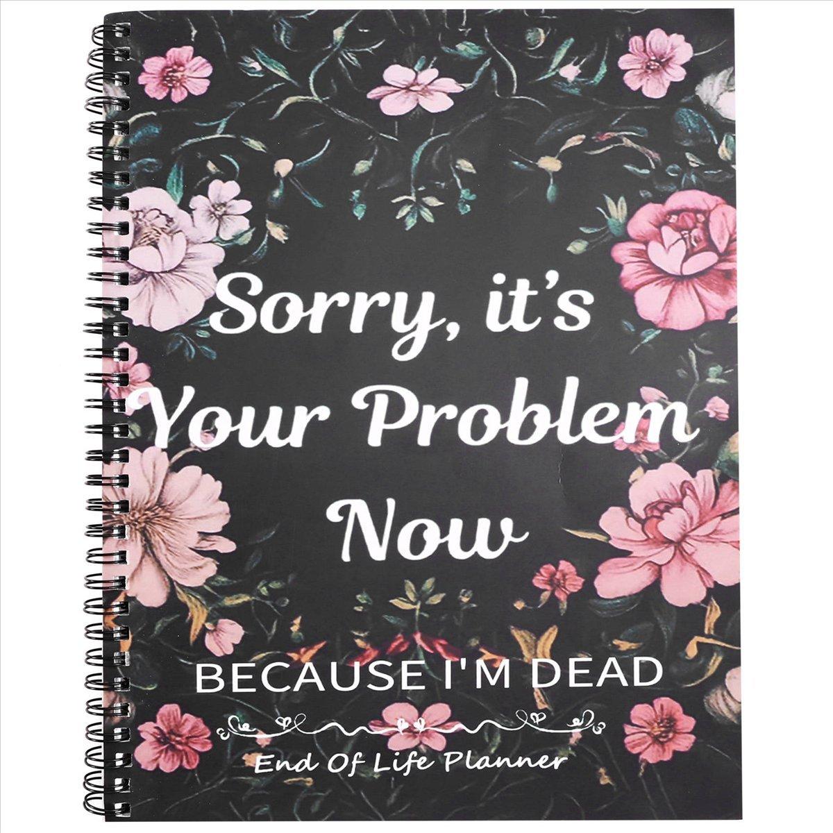 2025+ Sorry Its Your Problem Now Because Im Dead Funny End of Life Planner End of Life Arrangements Emergency Binder China Mainland
