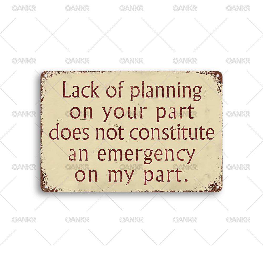

Vintage Metal Tin Sign Funny Lack Of Planning On Your Part Poster Metal Signs for Man CaveBar Garden Home Wall Decor Plaque 20x30cm（7.8x11.8inch）