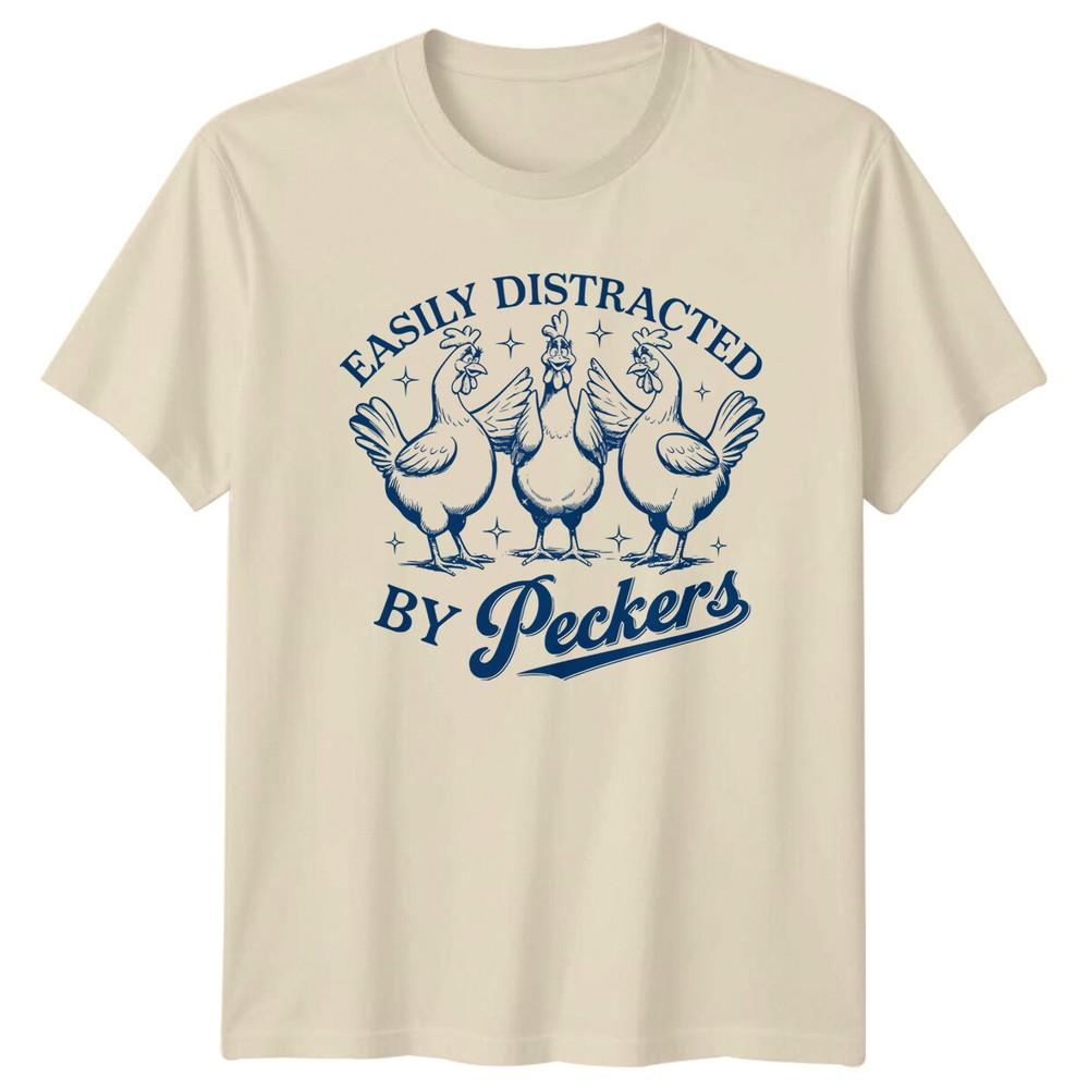 Easily Distracted By Peckers Chicken Funny Graphic Novelty TShirt