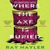 Where the Axe Is Buried by Ray Nayler Paperback Book 9781399627900