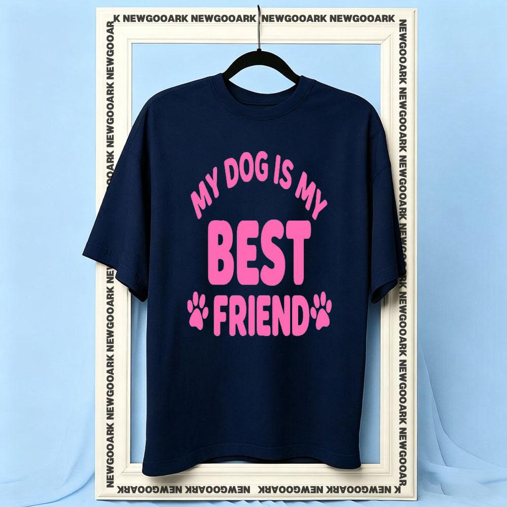My Dog Is My Best Friend Pink Dog Lover Quote Tshirt Woman Man Summer Cotton Graphic T Shirts Adult S3XL S