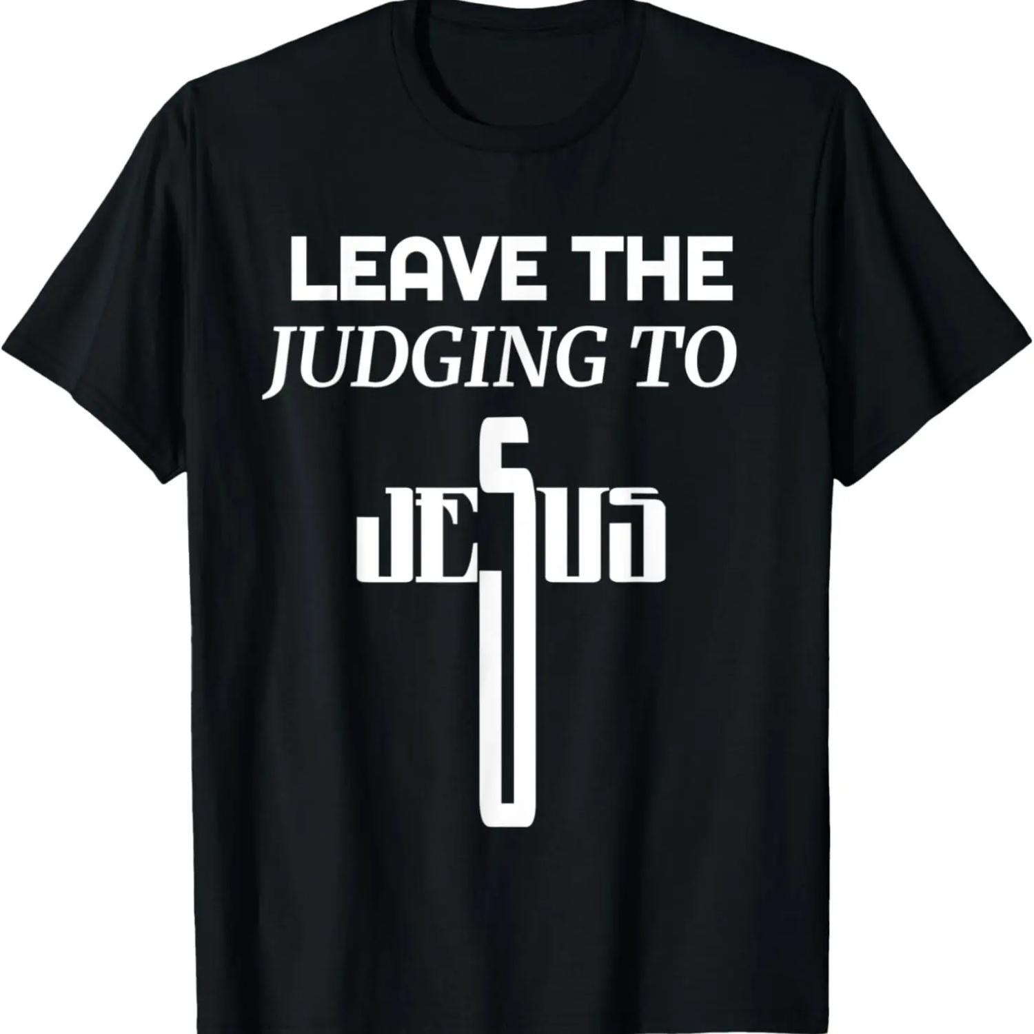 

Funny Christian Meme Saying Leave The Judging To Jesus T-Shirt S