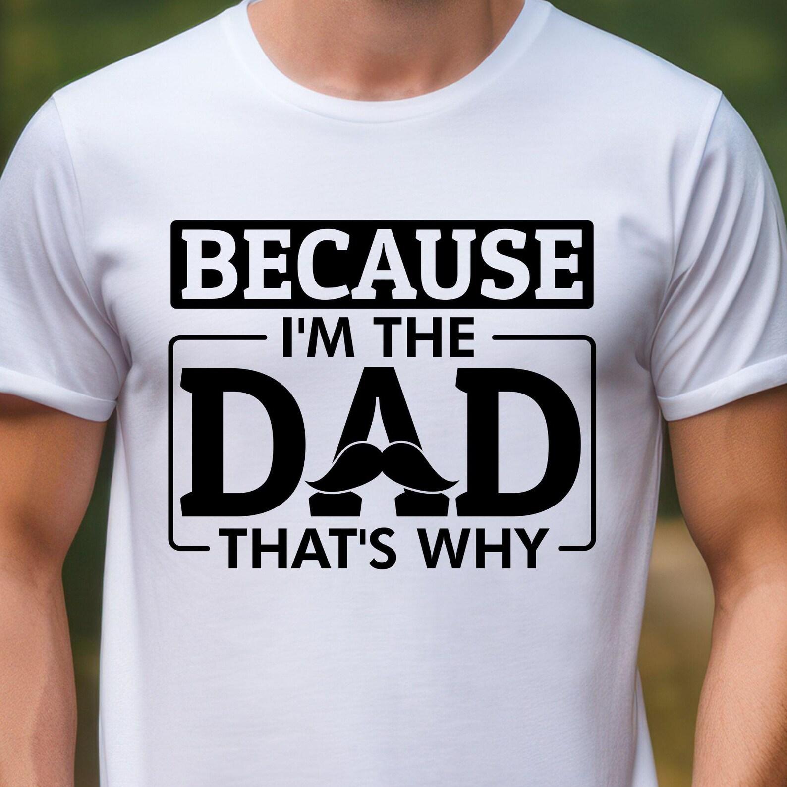 Because Im the Father Thats Why T-Shirt | Dad Tee, Mustache Design, 6 colors 4XL