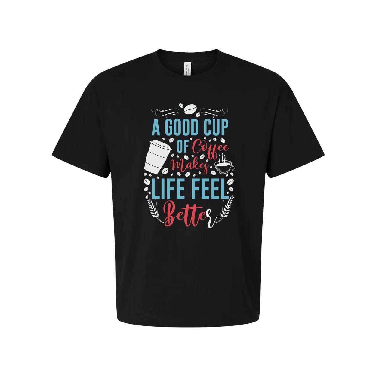 

A Good Cup Of Coffee Makes Life Feel Better Unisex Short Sleeve Graphic Tee For 3XL