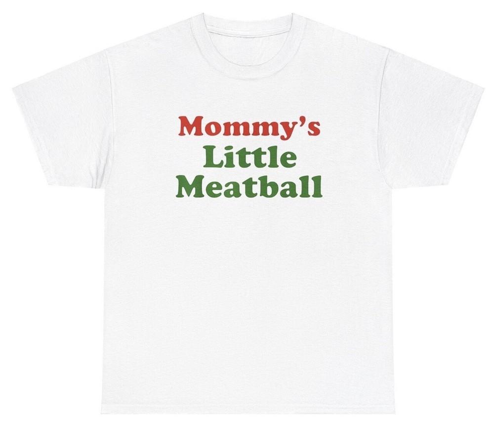 Mommy s Little Meatball T Shirt Funny Italian Mom Silly Cringe Gift Tee Unisex T-Shirt S