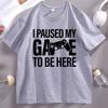 Ich habe mein Spiel pausiert, um hier zu sein T-Shirt Lustiges Gamer-T-Shirt Vater Papa Baumwolle Kurzarm Bedruckte T-Shirts