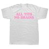 All Tits No Brains Funny Women Girls Sarcastic Saying T-Shirts Men Fashion Casual Tshirts 100% Cotton Loose Oversized T Shirt T