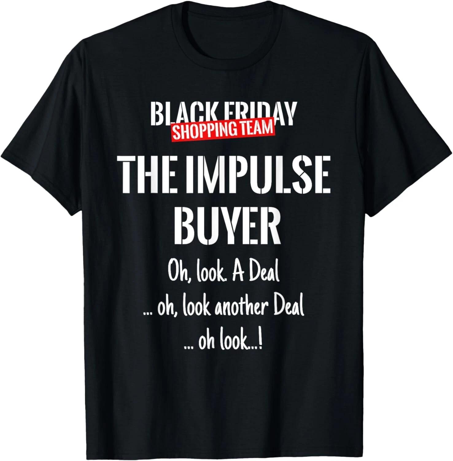 

Black Friday Shopping Team Matching Outfit THE IMPULSE BUYER Gift Unisex T-Shirt L