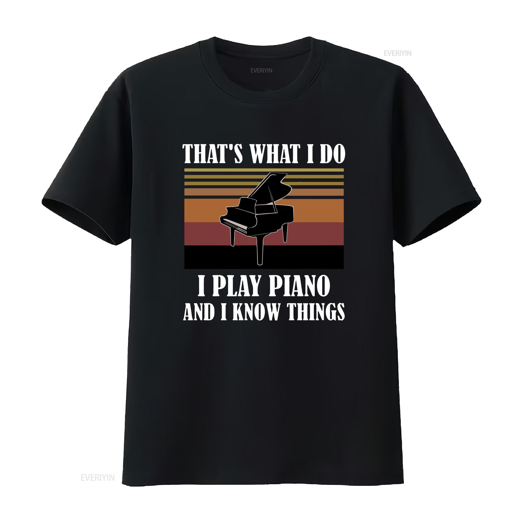

Thatwhat I Do Play Piano And Know Things Vintage Funny T Shirt S 5Xl vintage Washed Casual Unisex Slightly streetwear homme 4XL