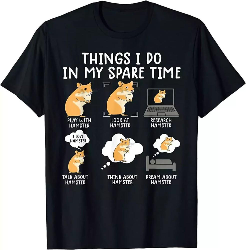 

Funny Things I Do In My Spare Time Cute Hamster Great Gift Unisex T-Shirt S