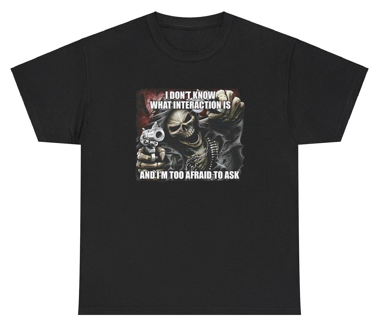 

I Don t Know What Interaction Is And I m Afraid To Ask T Shirt Skeleton Tee L