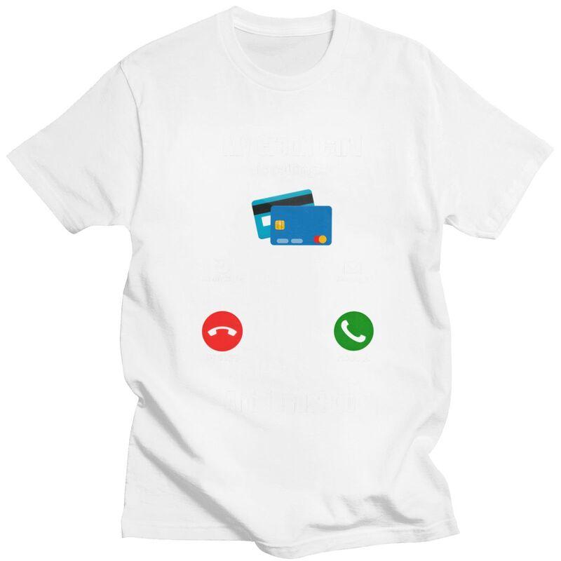 Cool My Credit Card Is Calling T Shirt Men Short Sleeve 100 Cotton Tshirt Tees Fashion Tshirt For Husband Boyfriend