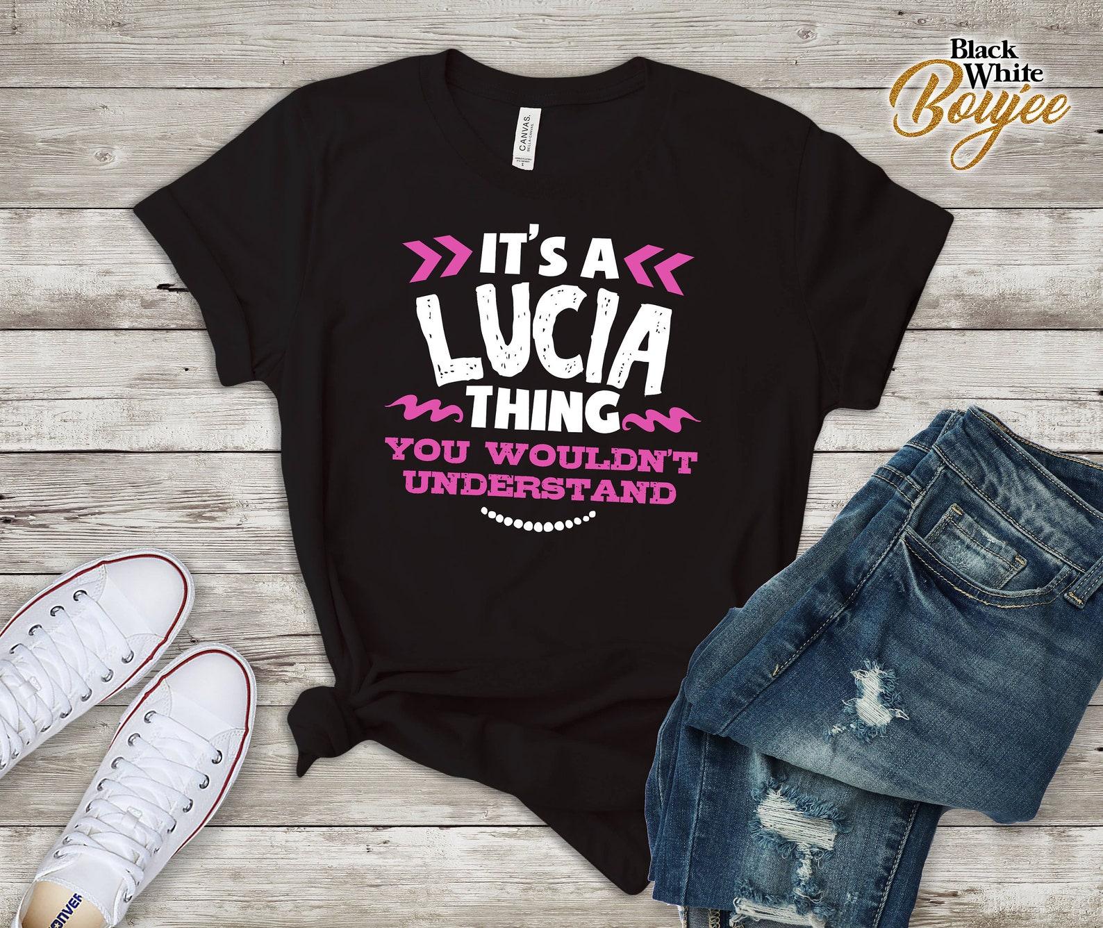Its A Lucia Thing You Wouldn t Understand, Birthday Gift T-Shirt 2XL