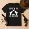 I've Got Two Guns One For Each Of You - Unisex T-Shirt
