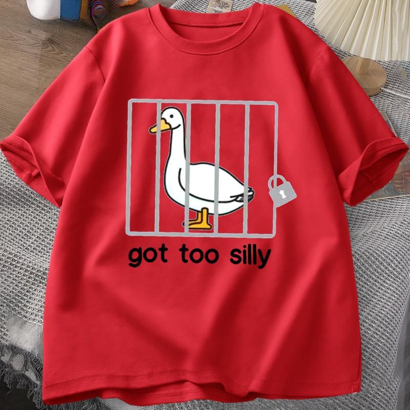 Silly Goose T Shirts Got Too Silly TShirt Cotton Short Sleeve Unisex Women Fashion Print Tshirt High Quality Loose Breathable Tees