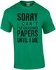 Sorry I can't I'm grading papers until I die - Funny teacher t-shirt