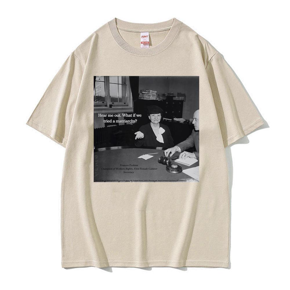 Lustiges Frances Perkins Matriarchat Feministen Meme T-Shirt Unisex Damenmode Humor Kurzarm T-Shirts Sommer 100% Baumwolle T-Shirt