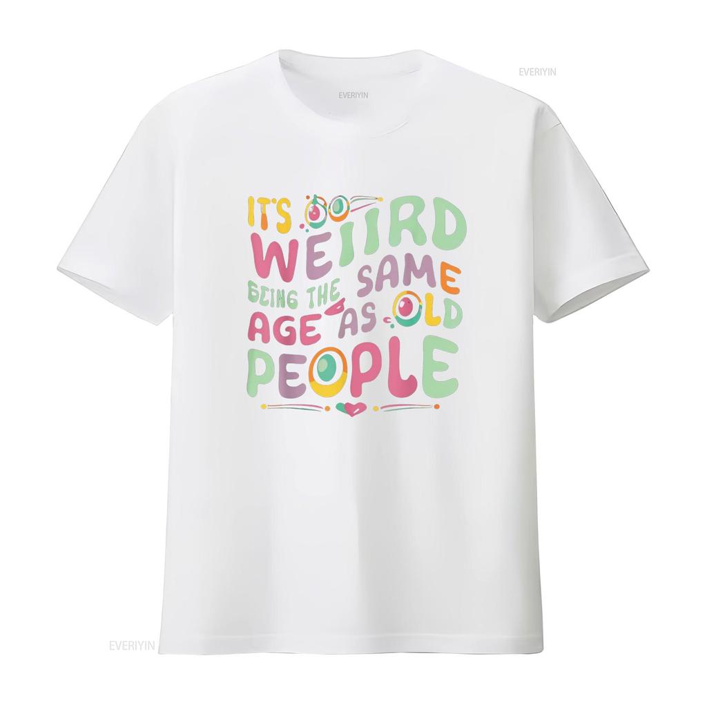 funny It s Weird Being The Same Age As Old People person T Shirt vintage Washed Casual Versatile Comfortable fashion Soft