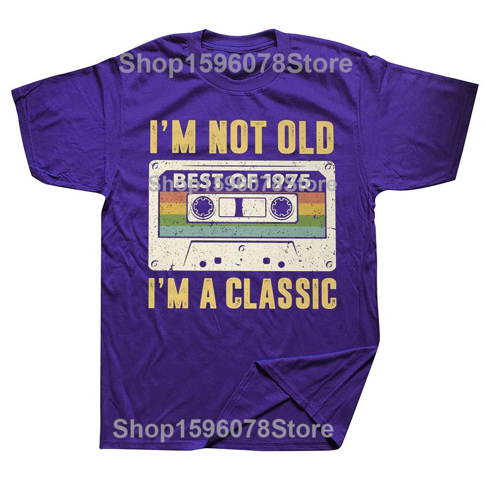 I Am Not Old Best Of 1975 I M A Classic 50th Birthday Gift Men T Shirt Casual T-shirt Soft Cotton Slim Fit Tee Tops Clothing