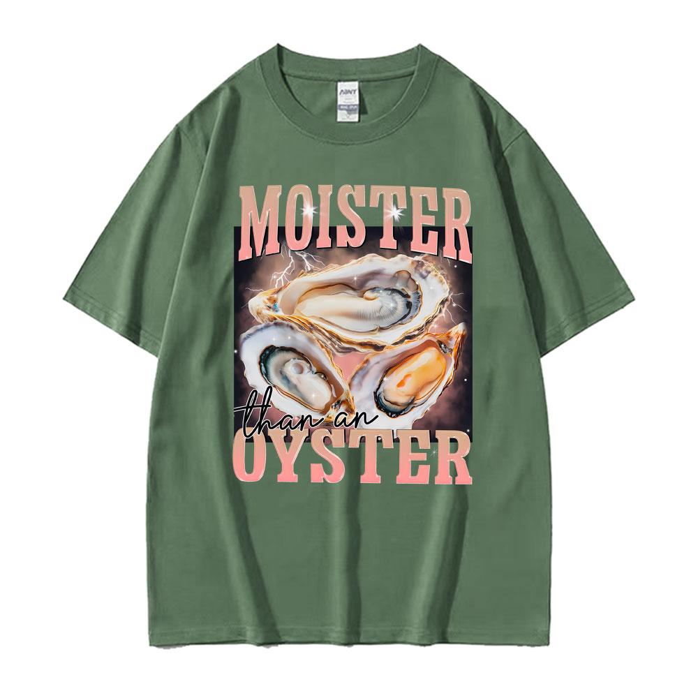 Funny Meme Moister Than An Oyster TShirt Mens Women Clothing High Quality Oversized T Shirt Tops Fashion Short Sleeve T Shirts