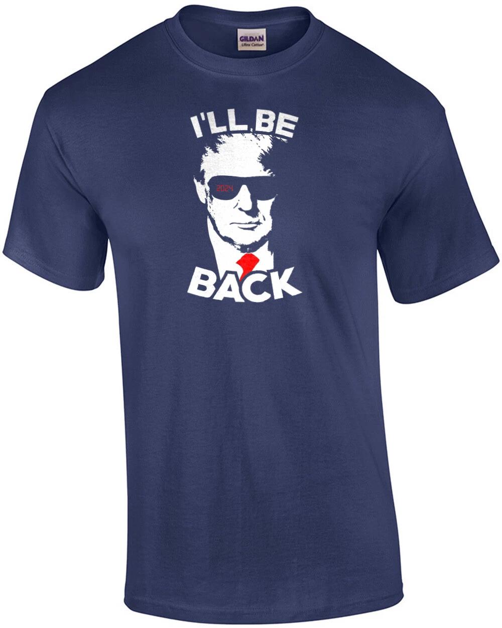 I ll be back - Trump - 2024 Election T-Shirt 3XL