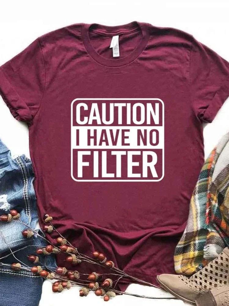 Caution I Have No Filter Print Women T Shirt Short Sleeve O Neck Loose Women Tshirt Ladies Fashion Tee Shirt Tops Clothes Mujer