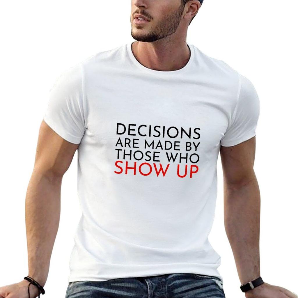 Decisions Are Made By Those Who Show Up TShirt Anime Tshirt Heavyweights Unisex T Shirts High Quality